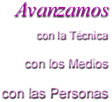 Avanzamos con la T&eacute;cnica con los Medios con las personas.